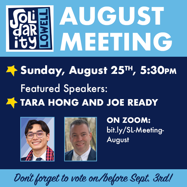 Graphic for the Solidarity Lowell August Meeting and Endorsed Candidate Forum, featuring Tara Hong for 18th Middlesex and Joe Ready for Register of Deeds. The meeting will be on August 25th at 5:30pm on Zoom