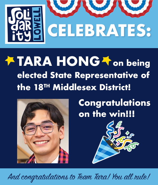 Solidarity Lowell congratulates Tara Hong on being elected State Representative of the 18th Middlesex District in Massachusetts