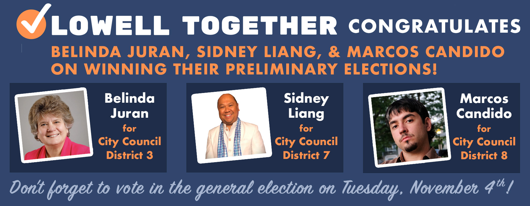 Lowell Together congratulates Belinda Juran, Sidney Liang, and Marcos Candido on their Preliminary Election Wins!
