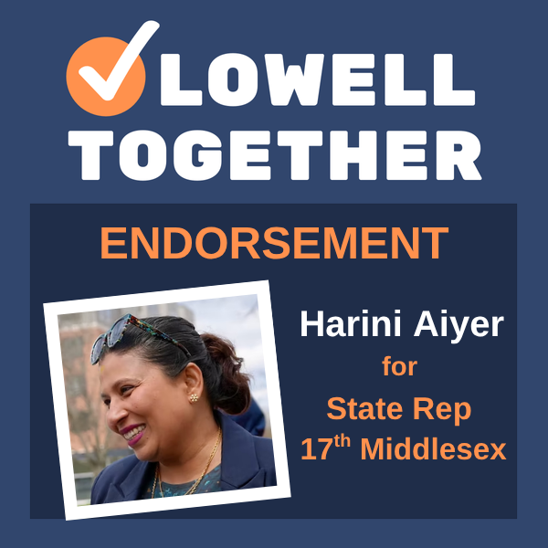 Lowell Together endorses Dr. Harini Aiyer for the 17th Middlesex District