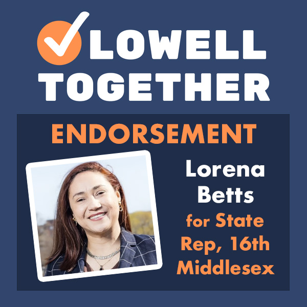 Lowell Together endorses Lorena Betts in the 16th Middlesex District